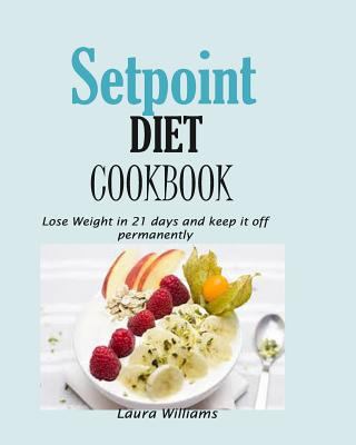 Setpoint Diet Cookbook: Lose Weight in 21 Days ... 1792181949 Book Cover