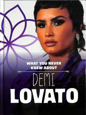 What You Never Knew About Demi Lovato (Behind t... 1398244155 Book Cover