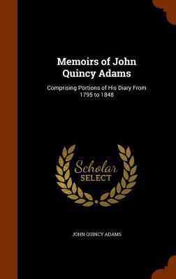 Memoirs of John Quincy Adams: Comprising Portio... 1346167745 Book Cover