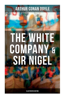 The White Company & Sir Nigel (Illustrated Edit... 8027275318 Book Cover