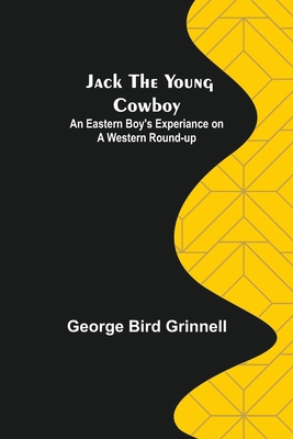 Jack the Young Cowboy: An Eastern Boy's Experia... 9356158312 Book Cover