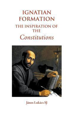 Ignatian Formation: The Inspiration of the Cons... 1781820430 Book Cover