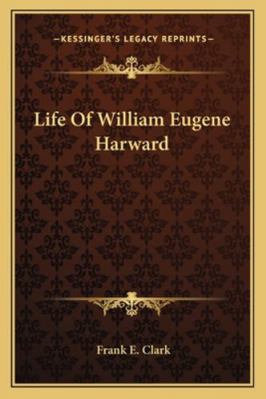 Life Of William Eugene Harward 1163262145 Book Cover