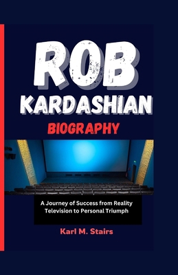 Rob Kardashian Biography: A Journey of Success ... B0DNSPHNXG Book Cover