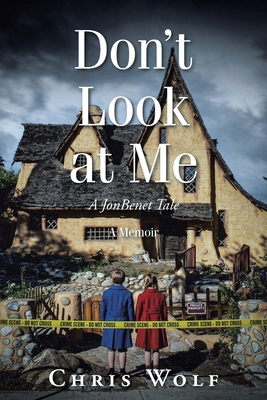 Don't Look at Me: A JonBenet Tale A Memoir B0GYT6V6TP Book Cover