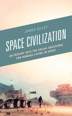 Space Civilization: An Inquiry into the Social ... 1498592120 Book Cover
