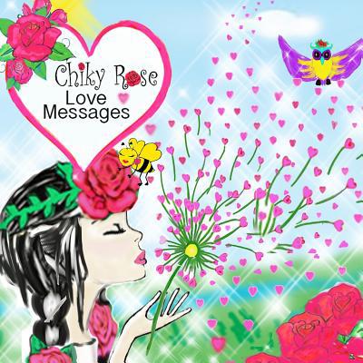 Chiky Rose: Love Messages 1074024257 Book Cover