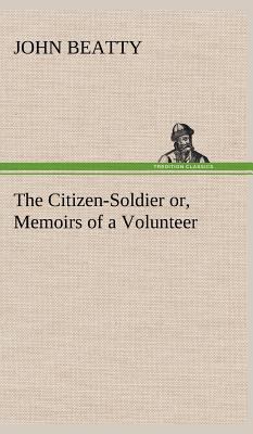 The Citizen-Soldier or, Memoirs of a Volunteer 3849162869 Book Cover
