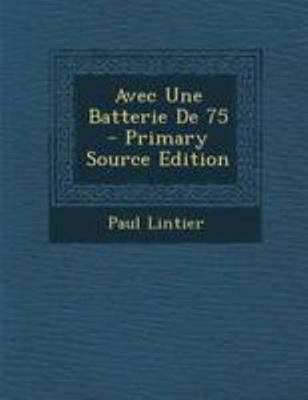 Avec Une Batterie de 75 [French] 1295061848 Book Cover