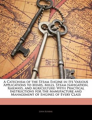 A Catechism of the Steam Engine in Its Various ... 1142820386 Book Cover