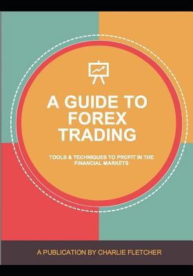 A guide to Forex trading: Tools and techniques ... 1717810713 Book Cover