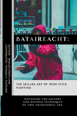 Bataireacht: The Skilled Art of Irish Stick Fig...            Book Cover