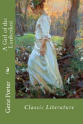 A Girl of the Limberlost: Classic Literature 1545582718 Book Cover