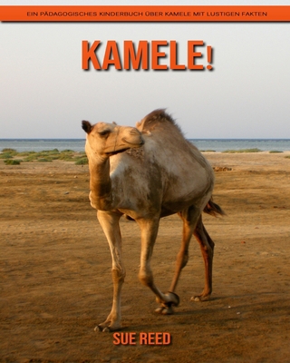Kamele! Ein pädagogisches Kinderbuch über Kamele mit lustigen Fakten (German Edition)