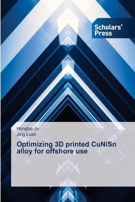 Optimizing 3D printed CuNiSn alloy for offshore... 6206772861 Book Cover