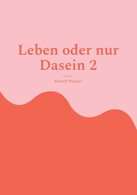 Leben oder nur Dasein 2: Bin zufrieden? [German] 3755758199 Book Cover