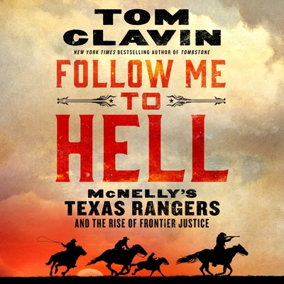 Follow Me to Hell: McNelly's Texas Rangers and ... 1250878292 Book Cover