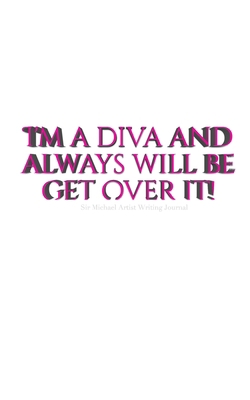 Diva Journal: I'm a diva and always will be get... 0464350700 Book Cover