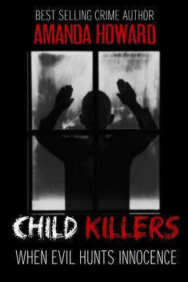 Child Killers: When Evil Hunts Innocence 1978217544 Book Cover