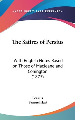 The Satires of Persius: With English Notes Base... 1161829113 Book Cover