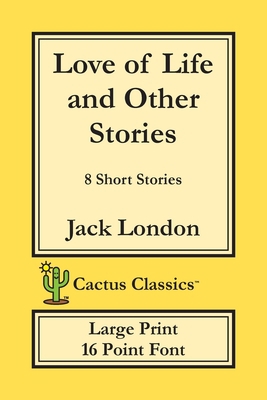 Love of Life and Other Stories (Cactus Classics... [Large Print] 1773600435 Book Cover