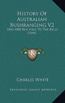 History Of Australian Bushranging V2: 1863-1880... 1163456497 Book Cover