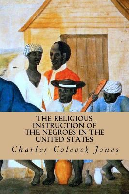 The Religious Instruction of the Negroes in the... 1729675832 Book Cover