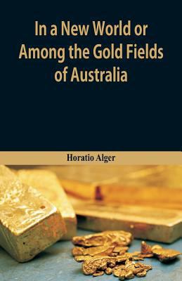 In A New World or, Among The Gold Fields Of Aus... 938760098X Book Cover