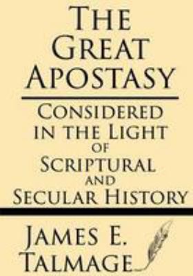 The Great Apostasy: Considered in the Light of ... 1628451181 Book Cover