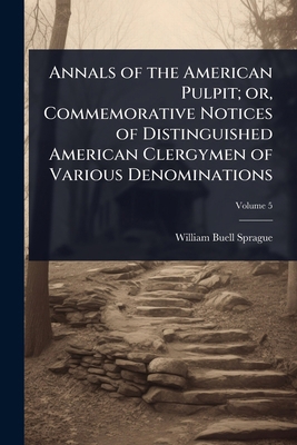 Annals of the American Pulpit; or, Commemorativ... 1024033996 Book Cover