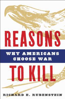 Reasons to Kill: Why Americans Choose War 1608190269 Book Cover
