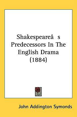 Shakespeare's Predecessors In The English Drama... 1437281583 Book Cover