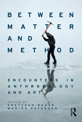 Between Matter and Method: Encounters In Anthro... 1474289231 Book Cover