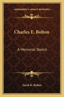 Charles E. Bolton: A Memorial Sketch 1162992298 Book Cover