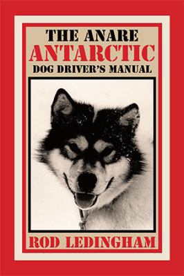 The ANARE Antarctic Dog Driver's Manual 1514497735 Book Cover