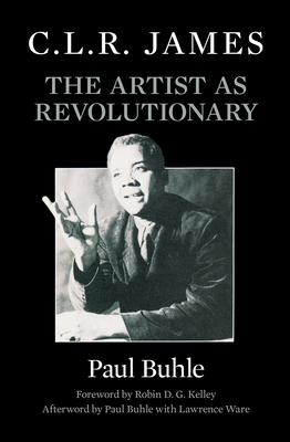 C.L.R. James: The Artist as Revolutionary 1786634538 Book Cover