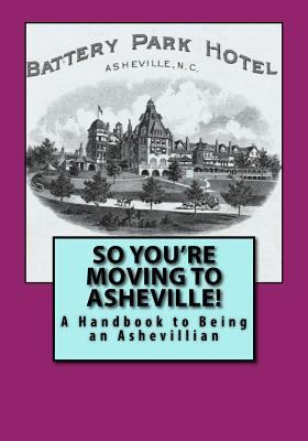 So You're Moving to Asheville!: A Handbook to B... 1935771388 Book Cover