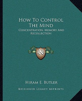 How To Control The Mind: Concentration, Memory ... 1162857056 Book Cover
