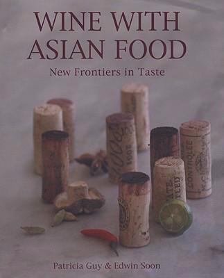 Wine with Asian Food: New Frontiers in Taste 1594901147 Book Cover