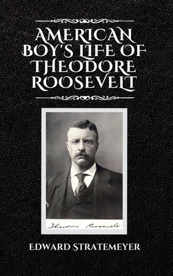 American Boy's Life of Theodore Roosevelt 1803986182 Book Cover