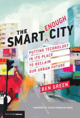 The Smart Enough City: Putting Technology in It... 0262039672 Book Cover