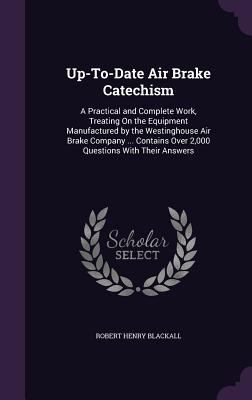Up-To-Date Air Brake Catechism: A Practical and... 1358857067 Book Cover
