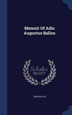 Memoir Of Adin Augustus Ballou 1340048493 Book Cover