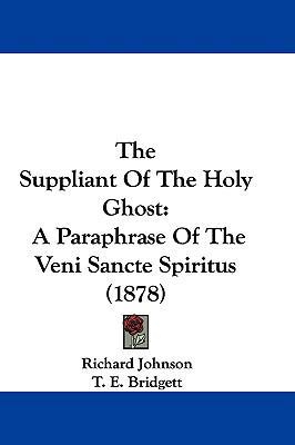 The Suppliant Of The Holy Ghost: A Paraphrase O... 1104431033 Book Cover