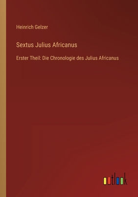 Sextus Julius Africanus: Erster Theil: Die Chro... [German] 336848866X Book Cover