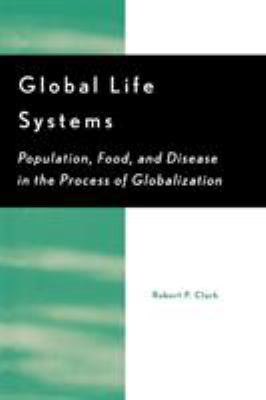 Global Life Systems: Population, Food, and Dise... 0742500756 Book Cover