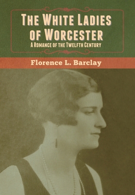 The White Ladies of Worcester: A Romance of the... 1647999723 Book Cover