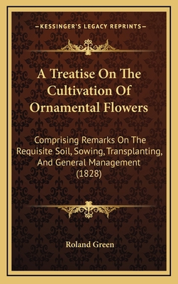 A Treatise On The Cultivation Of Ornamental Flo... 1168789753 Book Cover