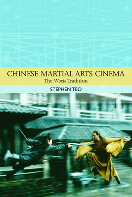 Chinese Martial Arts Cinema: The Wuxia Traditio... 0748632867 Book Cover