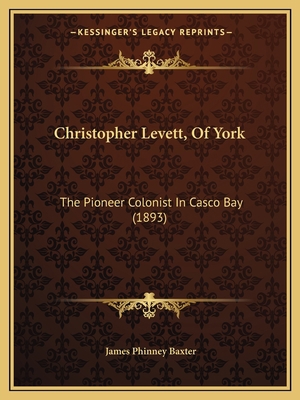 Christopher Levett, Of York: The Pioneer Coloni... 1165376091 Book Cover